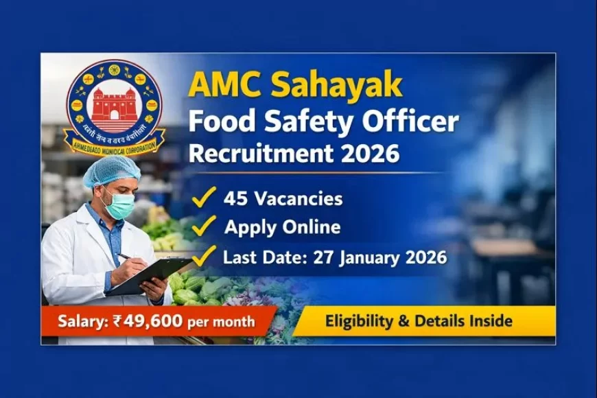 AMC Sahayak Food Safety Officer Recruitment 2026 | 45 Posts – Apply Online