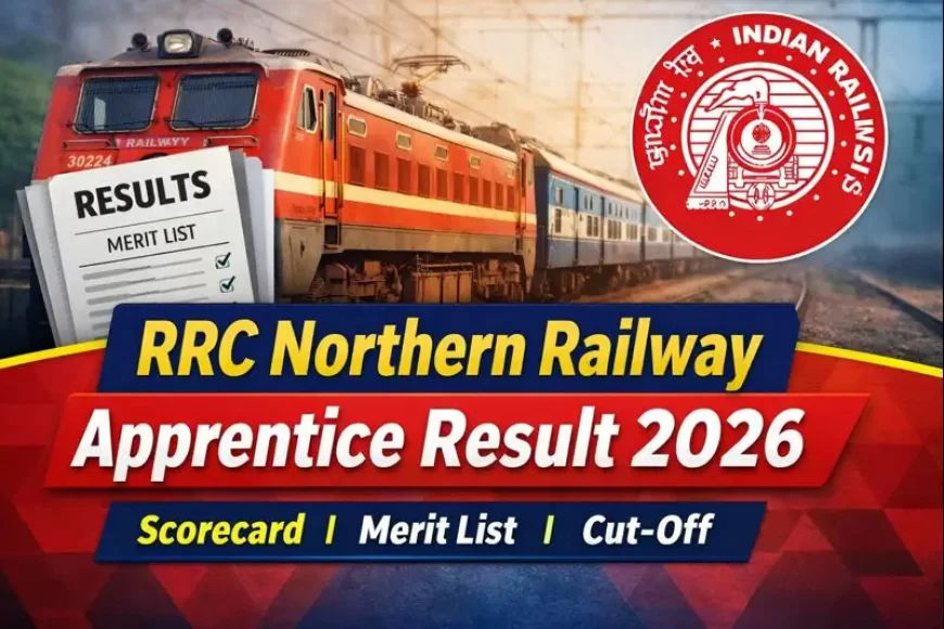 RRC Northern Railway Apprentice Result 2026 OUT – Check Scorecard, Merit List & Cut-Off