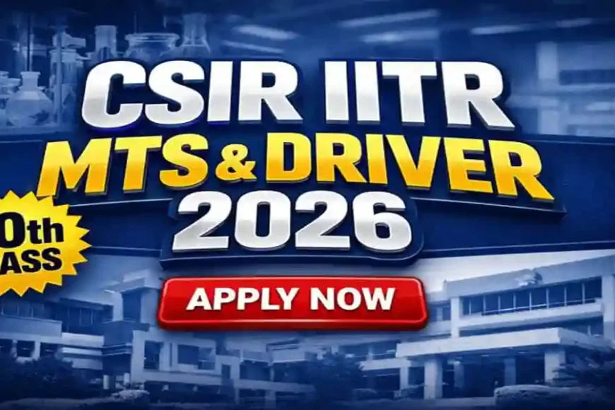 CSIR-IITR Recruitment 2026: Apply Online for MTS & Driver Posts