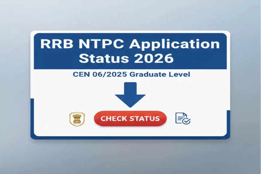 RRB NTPC Application Status 2026 – Graduate Level CEN 06/2025